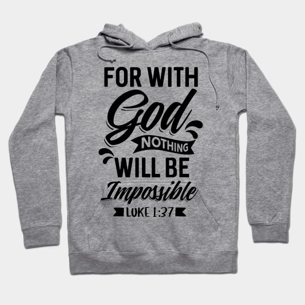 Luke 1:37 Christian Bible Verse For with God nothing shall be impossible Hoodie by Merchweaver